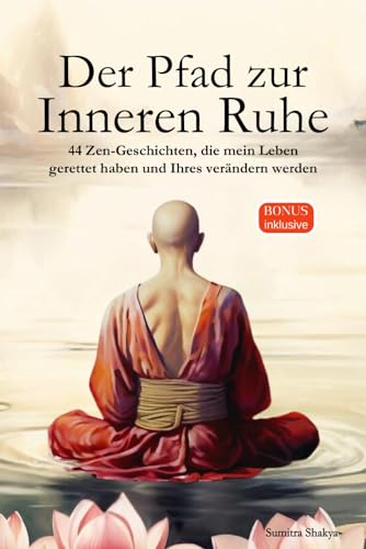 Sumitra Shakya - Der Pfad zur Inneren Ruhe: Ein praktischer Leitfaden für mehr Achtsamkeit, Selbstreflexion, positives Denken und inneren Frieden durch inspirierende buddhistische Zen-Geschichten - Preis vom 06.10.2026 07:26:00 h