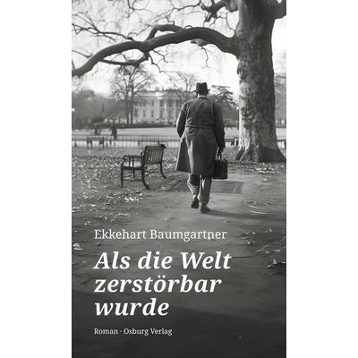 Als die Welt zerstörbar wurde, Gebundene Ausgabe von Ekkehart Baumgartner, Osburg Verlag, 978-3-95510-357-6