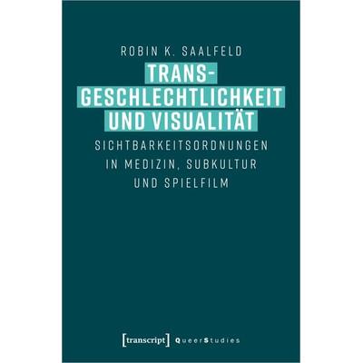 Transgeschlechtlichkeit und Visualität, Taschenbuch von Robin K. Saalfeld, Transcript, 978-3-8376-5076-1