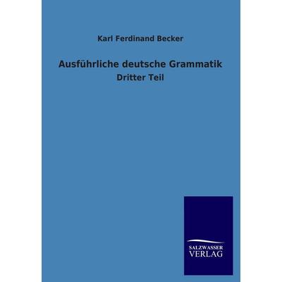 Ausführliche deutsche Grammatik, Taschenbuch von Karl Ferdinand Becker, Salzwasser, 978-3-8460-2609-0