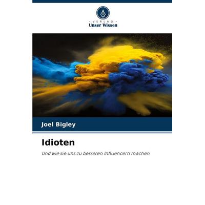 Idioten, Taschenbuch von Joel Bigley, Verlag Unser Wissen, 978-620-6-48067-9