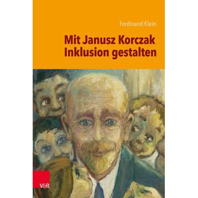 Mit Janusz Korczak Inklusion gestalten, Taschenbuch von Ferdinand Klein, Vandenhoeck + Ruprecht, 978-3-525-71143-9