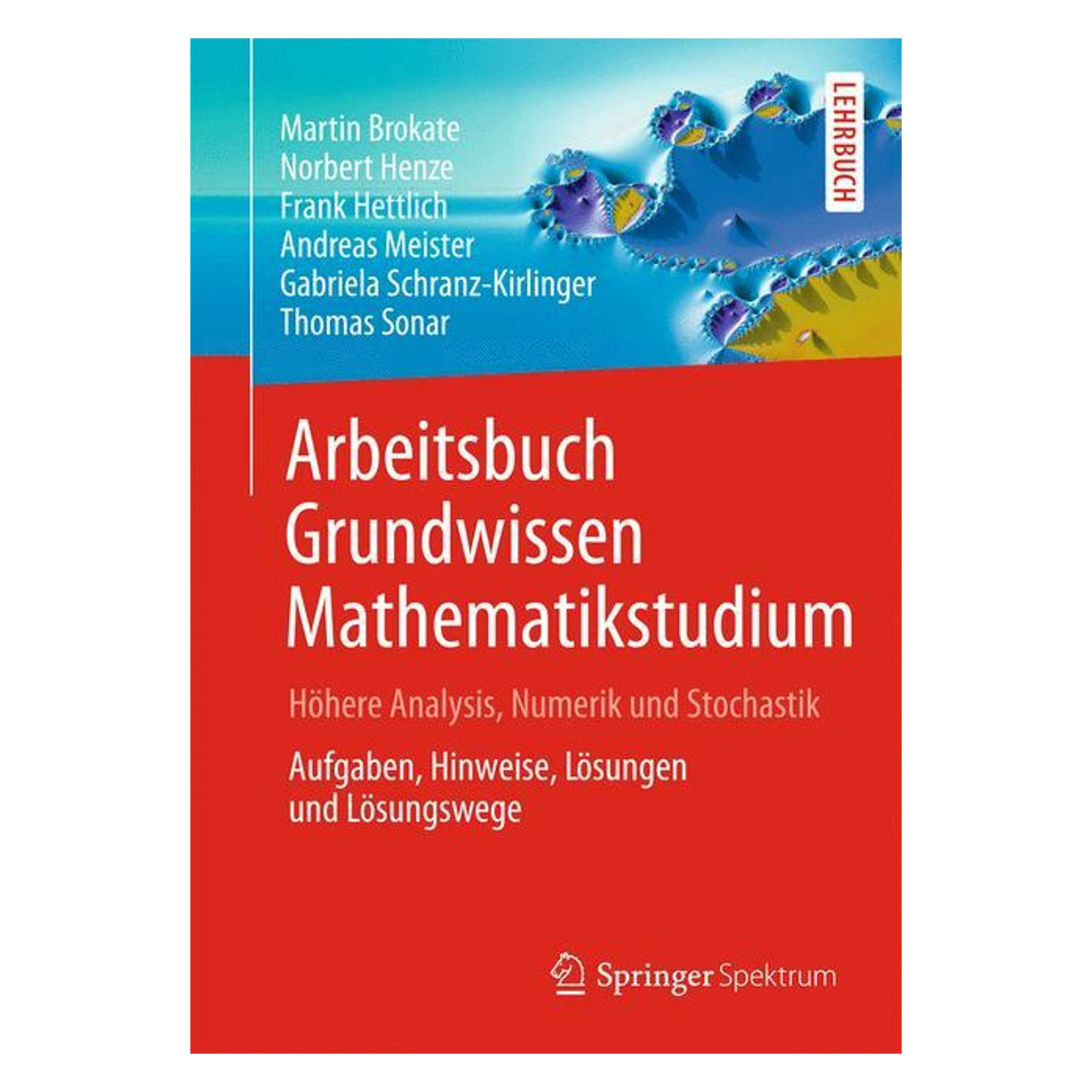 Springer Arbeitsbuch Grundwissen Mathematikstudium - Höhere Analysis, Numerik und Stochastik (Deutsch, Softcover, Andreas Meister, Frank Hettlich, Gabriela Schranz-Kirlinger, Martin Brokate, Norbert Henze, Thomas Sonar) (7198868)