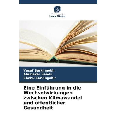 Eine Einführung in die Wechselwirkungen zwischen Klimawandel und öffentlicher Gesundheit, Taschenbuch von Yusuf Sarkingobir,Abubakar Saadu,Shehu