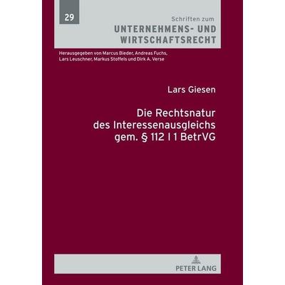 Die Rechtsnatur des Interessenausgleichs gem. § 112 I 1 BetrVG, Gebundene Ausgabe von Lars Giesen, Peter Lang GmbH, Internationaler Verlag der