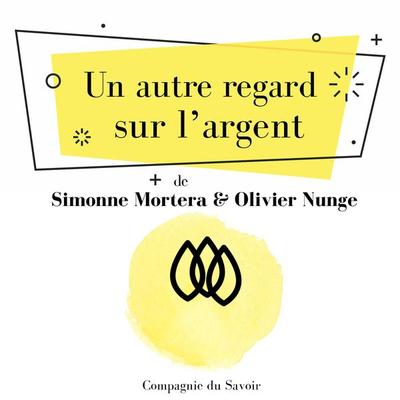 Un autre regard sur lʼargent - Simonne Mortera,Olivier Nunge, Audio, 9782821110670