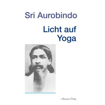 Licht auf Yoga, Taschenbuch von Sri Aurobindo, Aquamarin, 978-3-89427-714-7
