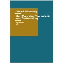 Karl Marx über Technologie und Entfremdung, Fachbücher von Amy E. Wendling