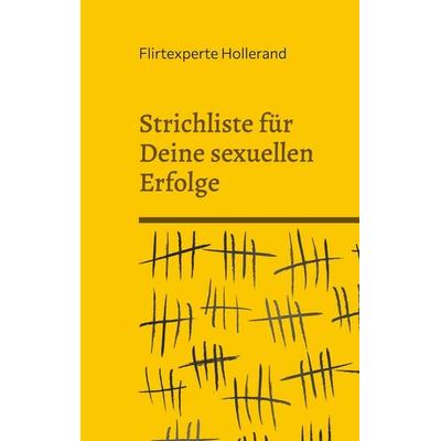 Strichliste für Deine sexuellen Erfolge, Taschenbuch von Flirtexperte Hollerand, BoD – Books on Demand, 978-3-7562-4441-6