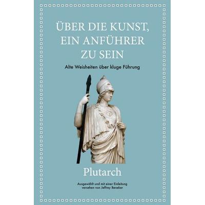Plutarch: Über die Kunst, ein Anführer zu sein, Gebundene Ausgabe von Jeffrey Beneker,Plutarch, Finanzbuch Verlag, 978-3-95972-412-8
