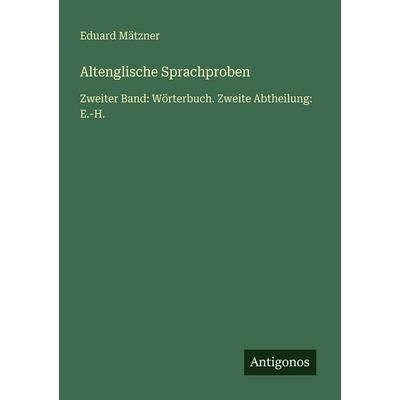 Altenglische Sprachproben, Taschenbuch von Eduard Mätzner, Antigonos Verlag, 978-3-388-48199-9