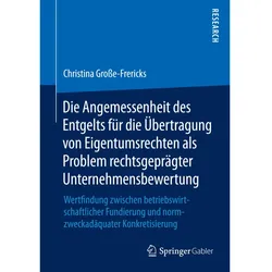 Die Angemessenheit des Entgelts für die Übertragung von Eigentumsrechten als Problem rechtsgeprägter, Fachbücher von Christina Grosse-Frericks