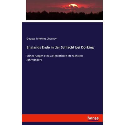 Englands Ende in der Schlacht bei Dorking, Taschenbuch von George Tomkyns Chesney, Hansebooks, 978-3-7434-8946-2
