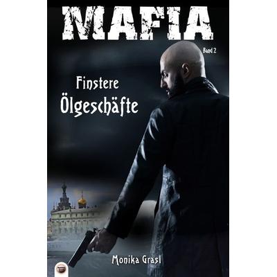 Mafia: Finstere Ölgeschäfte, Taschenbuch von Monika Grasl, Epubli, 978-3-7450-2011-3