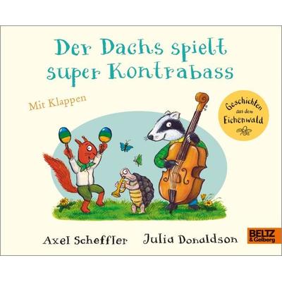 Der Dachs spielt super Kontrabass, Gebundene Ausgabe von Axel Scheffler,Julia Donaldson, Beltz Verlagsgruppe GmbH & Co. KG, 978-3-407-75751-7