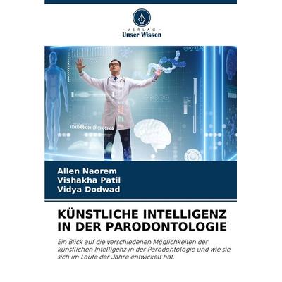 Künstliche Intelligenz in der Parodontologie, Taschenbuch von Allen Naorem,Vishakha Patil,Vidya Dodwad, Verlag Unser Wissen, 978-620-7-75226-3