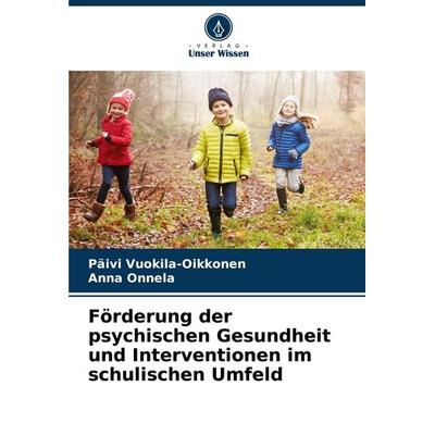 Förderung der psychischen Gesundheit und Interventionen im schulischen Umfeld, Taschenbuch von Päivi Vuokila-Oikkonen,Anna Onnela, Verlag Unser