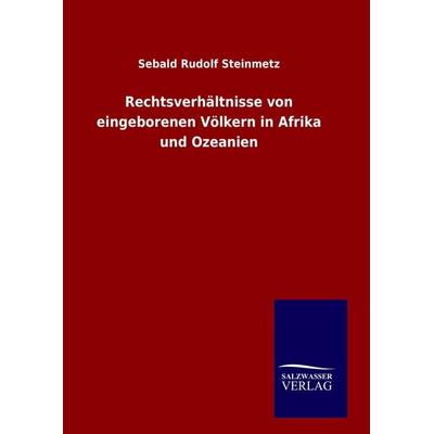 Rechtsverhältnisse von eingeborenen Völkern in Afrika und Ozeanien, Gebundene Ausgabe von Sebald Rudolf Steinmetz, BoD - Books on Demand,