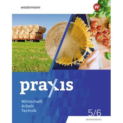 Praxis - WAT - Wirtschaft / Arbeit / Technik für das 5. / 6. Schuljahr in Brandenburg - Ausgabe 2024, Gebundene Ausgabe von Axel Stefan,Jutta