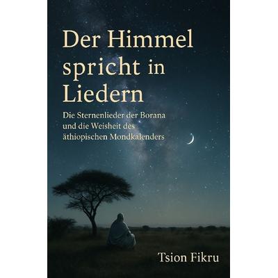 Der Himmel spricht in Liedern, Taschenbuch von Tsion Fikru, Epubli, 978-3-8190-7439-4
