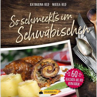 So schmeckt’s im Schwäbischen, Gebundene Ausgabe von Katharina Hild,Nikola Hild, Silberburg, 978-3-8425-2100-1