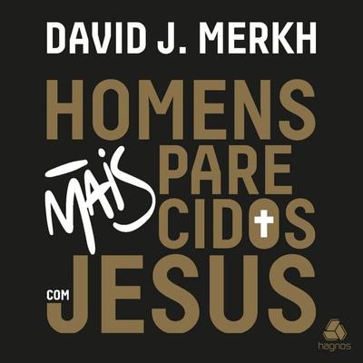 Homens mais parecidos com Jesus - David Merkh, Audio, 9788577427154