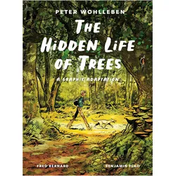 The Hidden Life of Trees, Comics + Manga von Peter Wohlleben, Benjamin Flao, Fred Bernard, Bernard Wohlleben