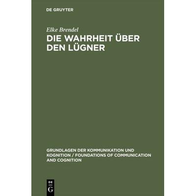 Die Wahrheit über den Lügner, Gebundene Ausgabe von Elke Brendel, De Gruyter, 978-3-11-013684-5