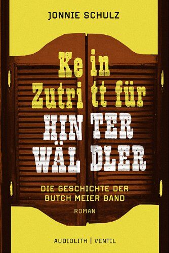 Jonnie Schulz - Kein Zutritt für Hinterwäldler: Die Geschichte der Butch Meier Band - Preis vom 30.09.2026 22:30:23 h