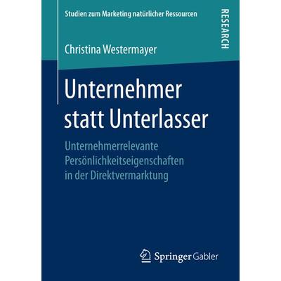 Unternehmer statt Unterlasser, Taschenbuch von Christina Westermayer, Springer Fachmedien Wiesbaden GmbH, 978-3-658-15687-9