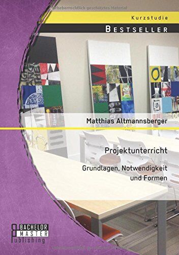 Matthias Altmannsberger - Projektunterricht: Grundlagen, Notwendigkeit und Formen - Preis vom 30.09.2026 22:30:23 h