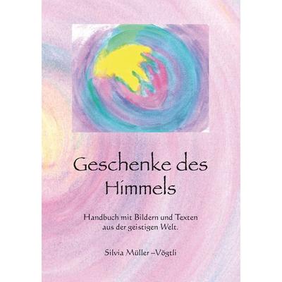 Geschenke des Himmels, Taschenbuch von Silvia Müller-Vögtli, BoD – Books on Demand, 978-3-7347-6246-8