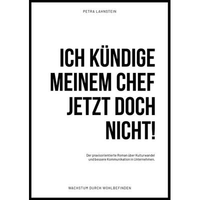 ICH KÜNDIGE MEINEM CHEF JETZT DOCH NICHT!, Taschenbuch von Petra Lahnstein, Gute Ideen Verlag, 978-3-945067-57-4