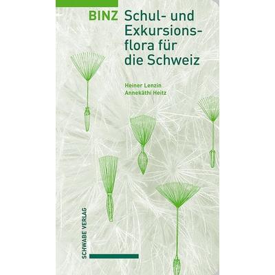 Lenzin, H: Binz - Schul- und Exkursionsflora für die Schweiz, Gebundene Ausgabe von Heiner Lenzin,Annekäthi Heitz-Weniger, Schwabe Verlag Basel,