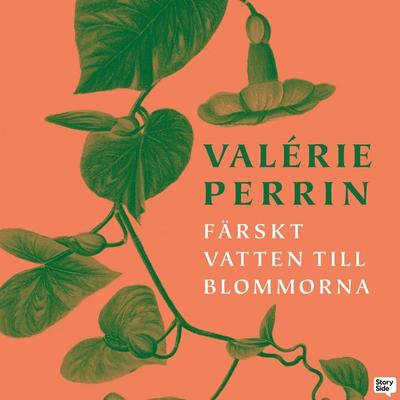 Färskt vatten till blommorna - Valérie Perrin, Audio, 9789180615372