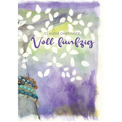 Voll fünfzig, Taschenbuch von Claudia Dabringer, Twentysix, 978-3-7407-3343-8