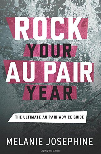 Melanie Josephine - Rock Your Au Pair Year: The Ultimate Au Pair Advice Guide - Preis vom 09.10.2026 07:28:09 h