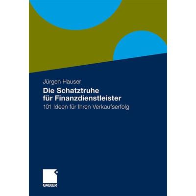 Die Schatztruhe für Finanzdienstleister, Gebundene Ausgabe von Jürgen Hauser, Betriebswirtschaftlicher Verlag Gabler, 978-3-8349-1890-1