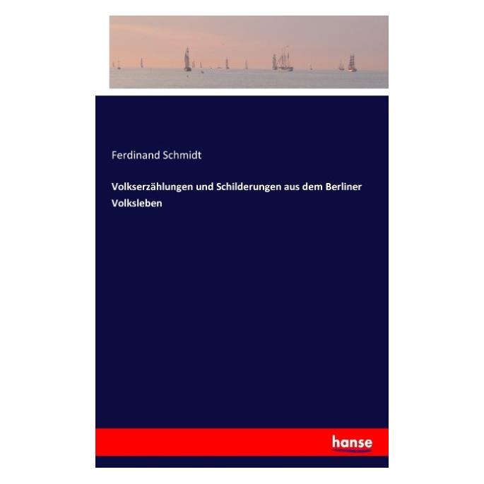 Hansebooks Volkserzählungen und Schilderungen aus dem Berliner Volksleben (Deutsch, Softcover, Ferdinand Schmidt) (55831981)