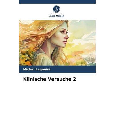 Klinische Versuche 2, Taschenbuch von Michel Legouini, Verlag Unser Wissen, 978-620-6-27720-0