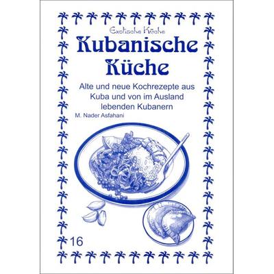 Kubanische Küche, Taschenbuch von M. Nader Asfahani, Asfahani, N, 978-3-927459-84-7