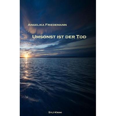 Umsonst ist der Tod, Taschenbuch von Angelika Friedemann, Epubli, 978-3-565-63678-5