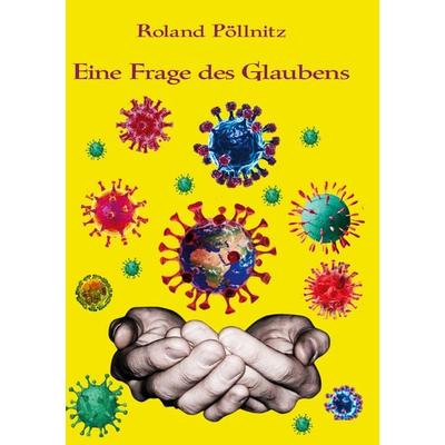 Eine Frage des Glaubens, Taschenbuch von Roland Pöllnitz, BoD – Books on Demand, 978-3-7543-7780-2