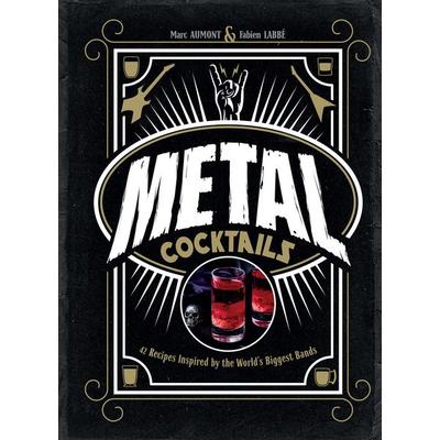 Metal Cocktails, Gebundene Ausgabe von Marc Aumont,Fabien Labbé, Insight Editions