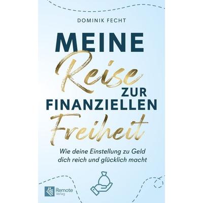 Meine Reise zur finanziellen Freiheit, Taschenbuch von Dominik Fecht, Remote Verlag, 978-1-955655-38-5