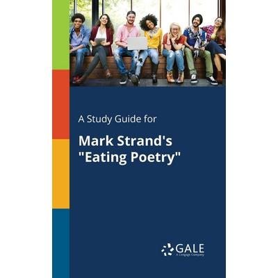 A Study Guide for Mark Strand's 'Eating Poetry'; Taschenbuch von Cengage Learning Gale, Gale, Study Guides, 978-1-375-37927-4