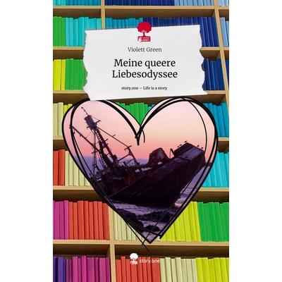 Meine queere Liebesodyssee. Life is a Story - story.one, Gebundene Ausgabe von Violett Green, Story.one publishing, 978-3-7115-1752-4