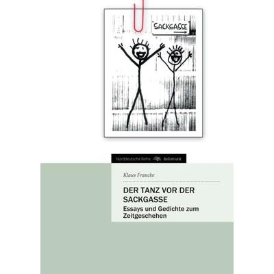 Der Tanz vor der Sackgasse, Taschenbuch von Klaus Francke, Tredition, 978-3-8424-9497-8
