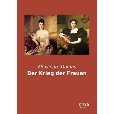 Der Krieg der Frauen, Taschenbuch von Alexandre Dumas, Nexx verlag, 978-3-95870-633-0