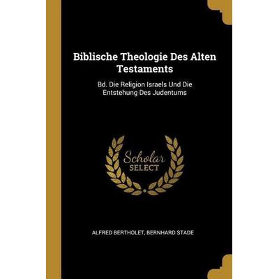 Biblische Theologie Des Alten Testaments, Taschenbuch von Alfred Bertholet,Bernhard Stade, Creative Media Partners, LLC, 978-0-270-27439-4